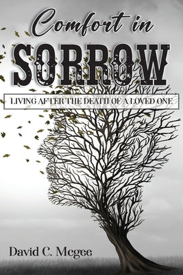 Comfort in Sorrow: Living After the Death of a Loved One Paperback Ewings Publishing LLC