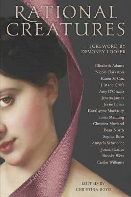 Rational Creatures: Stirrings of Feminism in the Hearts of Jane Austen's Fine Ladies Paperback Quill Ink