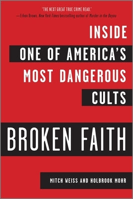 Broken Faith: Inside One of America's Most Dangerous Cults by Weiss, Mitch