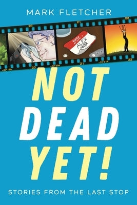 Not Dead Yet!: Stories from the Last Stop Paperback Tellwell Talent