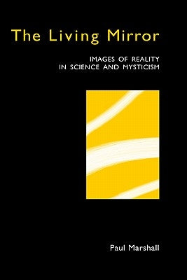 The Living Mirror: Images of Reality in Science and Mysticism Paperback Samphire Press