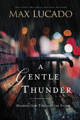 A Gentle Thunder: Hearing God Through the Storm Paperback Thomas Nelson