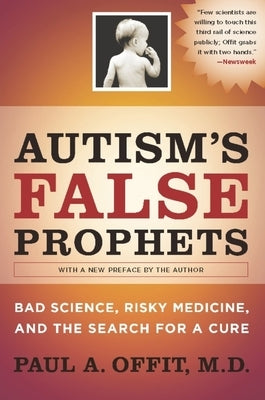 Autism's False Prophets: Bad Science, Risky Medicine, and the Search for a Cure Paperback Columbia University Press