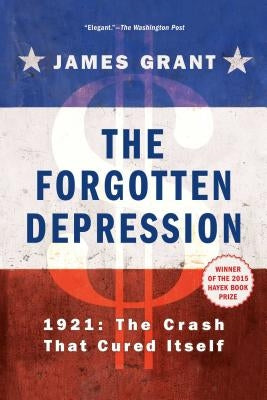 The Forgotten Depression: 1921, the Crash That Cured Itself Simon & Schuster