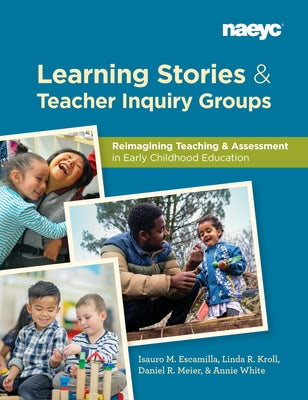Learning Stories and Teacher Inquiry Groups: Re-Imagining Teaching and Assessment in Early Childhood Education Paperback National Association for the Education of You