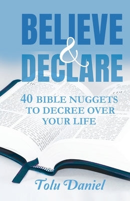Believe & Declare: 40 Bible Nuggets to Decree Over Your Life Paperback Trilogy Christian Publishing