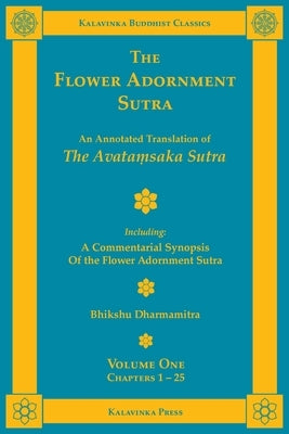 The Flower Adornment Sutra - Volume One: An Annotated Translation of the Avataṃsaka Sutra with "A Commentarial Synopsis of the Flower Adornment Paperback Kalavinka Press
