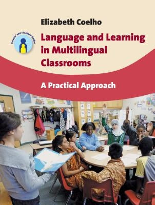 Language and Learning in Multilingual Classrooms: A Practical Approach Paperback Multilingual Matters Limited