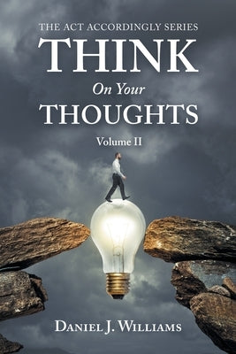 Think on Your Thoughts Volume Ii: The Act Accordingly Series Paperback Authorhouse