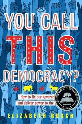 You Call This Democracy?: How to Fix Our Government and Deliver Power to the People Clarion Books