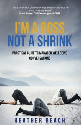 I'm a Boss, Not a Shrink: Practical Guide to Manager Wellbeing Conversations Paperback Healthy Work Company