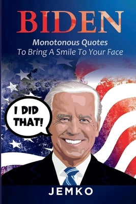 Biden: Monotonous Quotes To Bring A Smile To Your Face Paperback Lulu.com