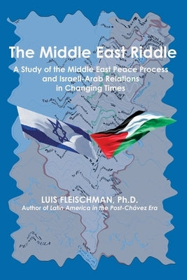 The Middle East Riddle: A Study of the Middle East Peace Process and Israeli-Arab Relations in Changing Times Paperback New Academia Publishing, LLC