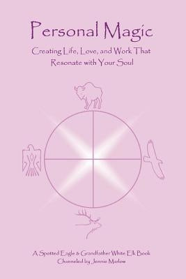 Personal Magic: Creating Life, Love, and Work that Resonate with Your Soul Paperback iUniverse