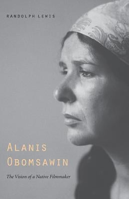 Alanis Obomsawin: The Vision of a Native Filmmaker Paperback Bison
