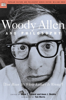 Woody Allen and Philosophy: You Mean My Whole Fallacy Is Wrong? Paperback Open Court