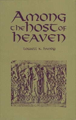 Among the Host of Heaven: The Syro-Palestinian Pantheon as Bureaucracy by Handy, Lowell K.