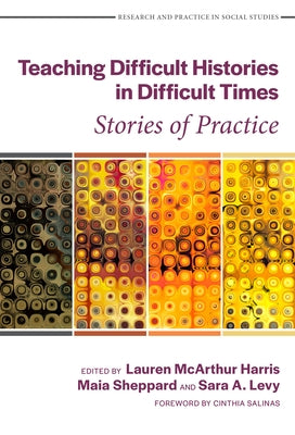 Teaching Difficult Histories in Difficult Times: Stories of Practice Paperback Teachers College Press