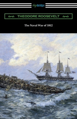 The Naval War of 1812 Paperback Digireads.com