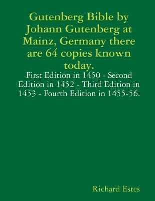 Gutenberg Bible by Johann Gutenberg at Mainz, Germany there are 64 copies known today. Paperback Lulu.com