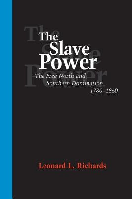 The Slave Power: The Free North and Southern Domination, 1780--1860 Paperback LSU Press