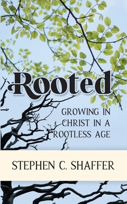 Rooted: Growing in Christ in a Rootless Age Paperback Peniel Press