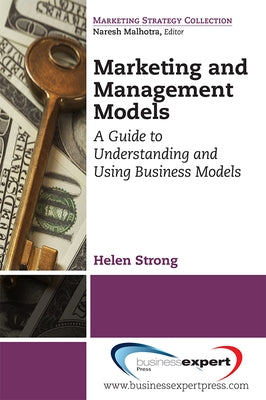 Marketing and Management Models: A Guide to Understanding and Using Business Models Paperback Business Expert Press