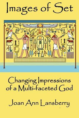 Images of Set: Changing Impressions of a multi-faceted God by Lansberry, Joan
