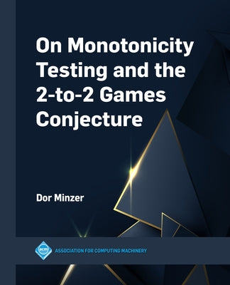 On Monotonicity Testing and the 2-To-2 Games Conjecture Paperback ACM Books