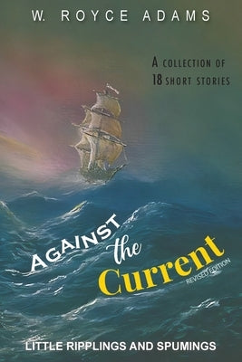 Against the Current: Little Ripplings and Spumings by Adams, W. Royce