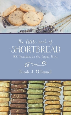 The Little Book of Shortbread: 100 Variations on One Simple Theme Paperback Independently Published