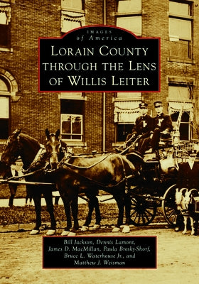 Lorain County Through the Lens of Willis Leiter Paperback Arcadia Publishing (SC)
