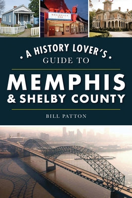 A History Lover's Guide to Memphis & Shelby County Paperback History Press
