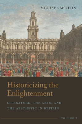 Historicizing the Enlightenment, Volume 2: Literature, the Arts, and the Aesthetic in Britain Paperback Bucknell University Press