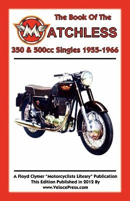 BOOK OF THE MATCHLESS 350 & 500cc SINGLES 1955-1966 Paperback Veloce Enterprises, Inc.
