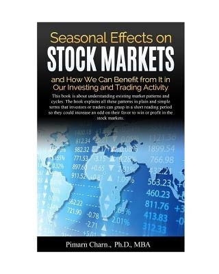 Seasonal Effects on Stock Markets and How We Can Benefit from It in Our Investing and Trading Activity Paperback Blurb