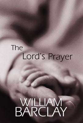 The Lord's Prayer Paperback Westminster John Knox Press