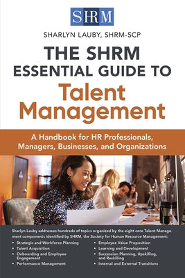 The Shrm Essential Guide to Talent Management: A Handbook for HR Professionals, Managers, Businesses, and Organizations Paperback Society for Human Resource Management