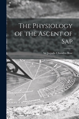 The Physiology of the Ascent of Sap Paperback Legare Street Press