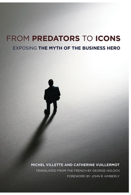 From Predators to Icons: Exposing the Myth of the Business Hero Paperback ILR Press
