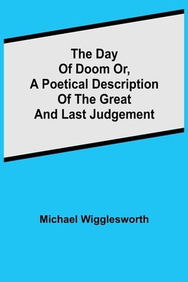 The Day of Doom Or, a Poetical Description of the Great and Last Judgement Paperback Alpha Edition