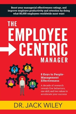 The Employee-Centric Manager: 8 Keys to People-Management Effectiveness Paperback Employee Centricity LLC