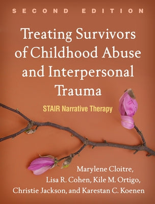Treating Survivors of Childhood Abuse and Interpersonal Trauma: Stair Narrative Therapy Paperback Guilford Publications