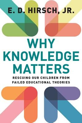 Why Knowledge Matters: Rescuing Our Children from Failed Educational Theories Paperback Harvard Education PR