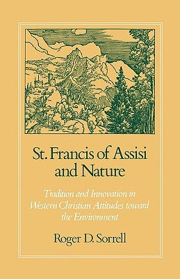 St. Francis of Assisi and Nature: Tradition and Innovation in Western Christian Attitudes Toward the Environment Paperback Oxford University Press, USA