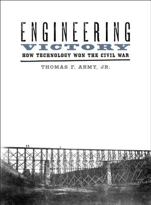 Engineering Victory: How Technology Won the Civil War Paperback Johns Hopkins University Press