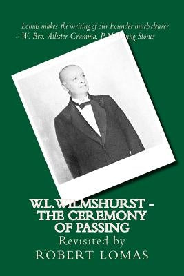 W.L.Wilmshurst - The Ceremony of Passing: Revisited by Robert Lomas Paperback Createspace Independent Publishing Platform