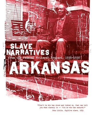 Arkansas Slave Narratives: Slave Narratives from the Federal Writers' Project 1936-1938 Paperback Applewood Books