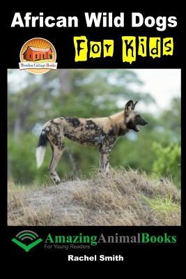 African Wild Dogs For Kids Paperback Createspace Independent Publishing Platform