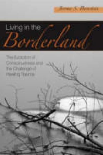 Living in the Borderland: The Evolution of Consciousness and the Challenge of Healing Trauma Paperback Routledge